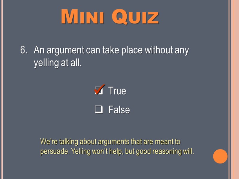 Mini Quiz   True    False An argument can take place